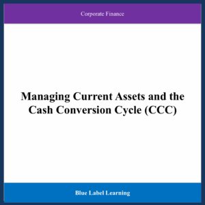 Managing Current Assets and the Cash Conversion Cycle