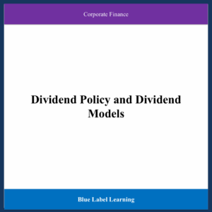 Dividend Policy and Dividend Models