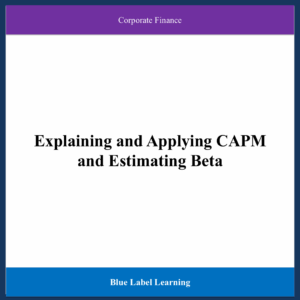 Explaining and Applying CAPM and Estimating Beta