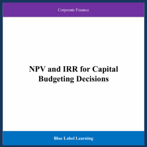 NPV and IRR for Capital Budgeting Decisions