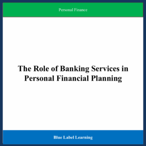 The Role of Banking Services in Personal Financial Planning