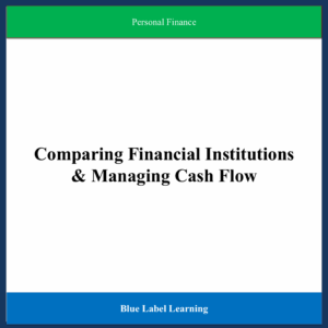 Comparing Financial Institutions & Managing Cash Flow