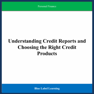 Understanding Credit Reports and Choosing the Right Credit Products