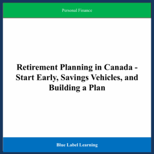 Retirement Planning in Canada - Start Early, Savings Vehicles, and Building a Plan