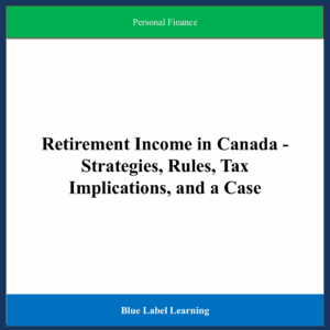 Retirement Income in Canada - Strategies, Rules, Tax Implications, and a Case