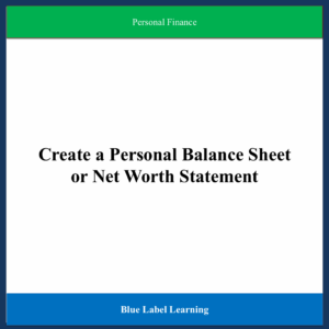 Create a Personal Balance Sheet or Net Worth Statement