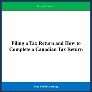 Filing a Tax Return and How to Complete a Canadian Tax Return