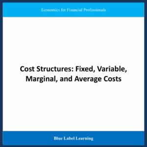 Cost Structures: Fixed, Variable, Marginal, and Average Costs