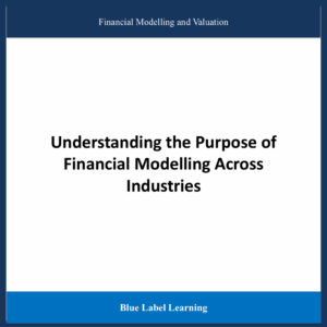 Understanding the Purpose of Financial Modelling Across Industries