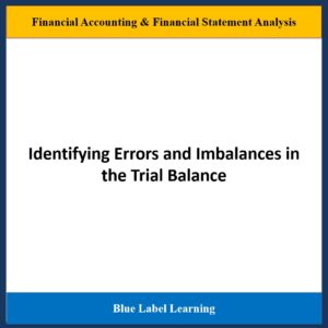Identifying Errors and Imbalances in the Trial Balance​