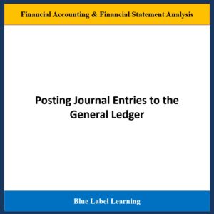 Posting Journal Entries to the General Ledger​