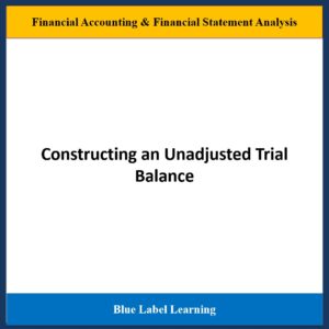 Constructing an Unadjusted Trial Balance
